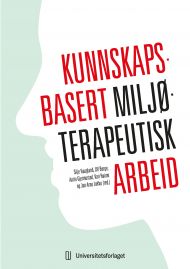 Kunnskapsbasert miljøterapeutisk arbeid